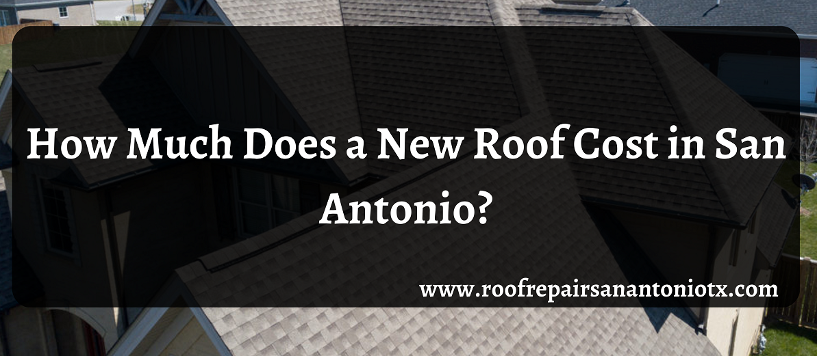 How Much Does a New Roof Cost in San Antonio How Much Does a New Roof Cost in San Antonio