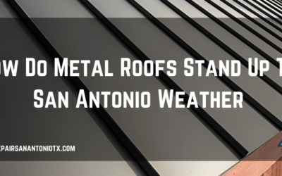 How Metal Roofs Handle San Antonio Weather | Durable & Energy-Efficient Roofing