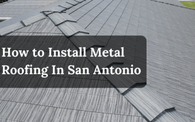 How to Install Metal Roofing in San Antonio: A Step-by-Step Guide for Homeowners
