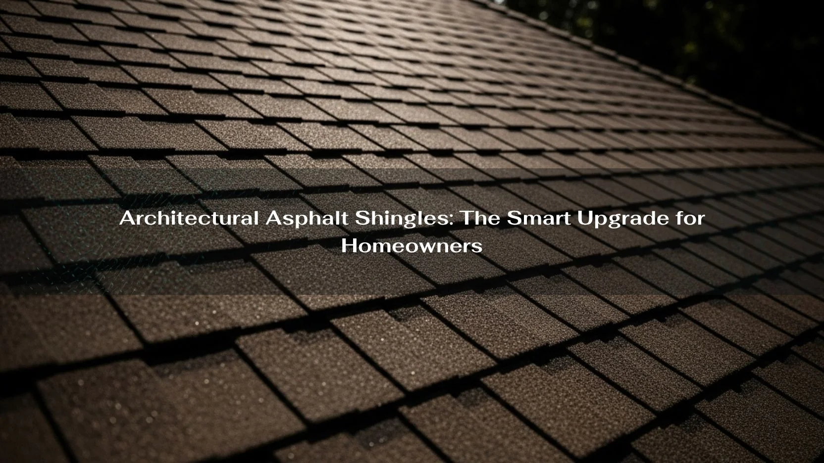 Architectural Asphalt Shingles The Smart Upgrade for Homeowners-min Architectural Asphalt Shingles