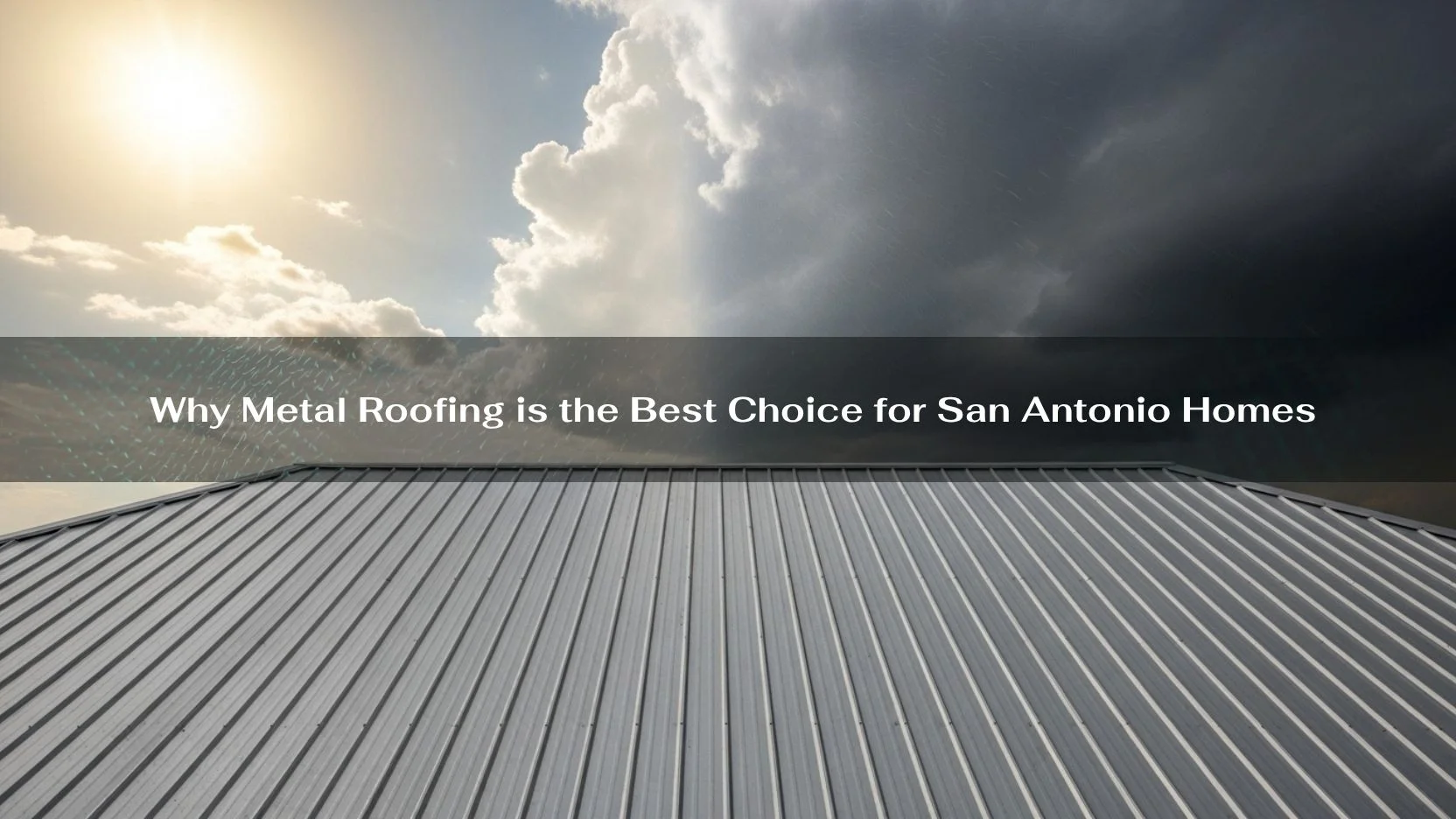 Why Metal Roofing is the Best Choice for San Antonio Homes
