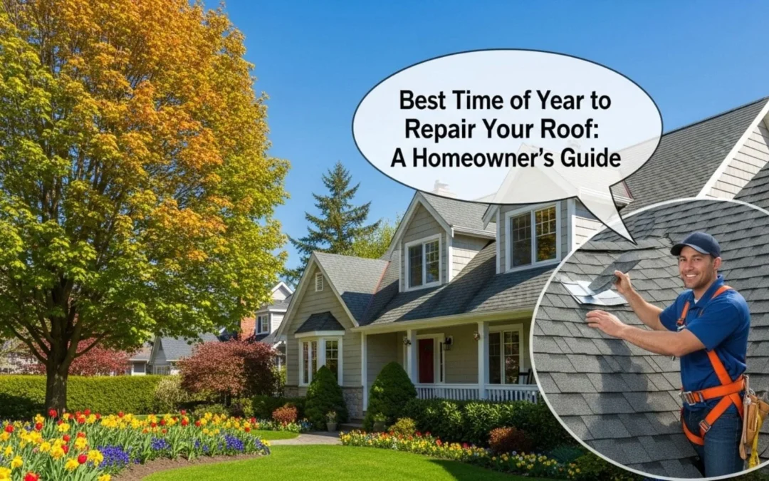 Best Time of Year to Repair Your Roof | Seasonal Roofing Guide