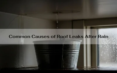 Common Causes of Roof Leaks After Rain