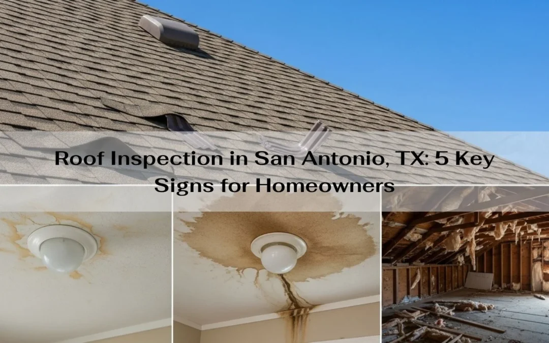 Roof Inspection in San Antonio, TX: 5 Key Signs for Homeowners
