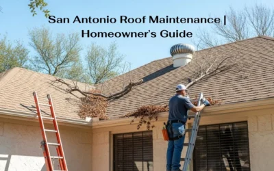 San Antonio Roof Maintenance | Homeowner’s Guide