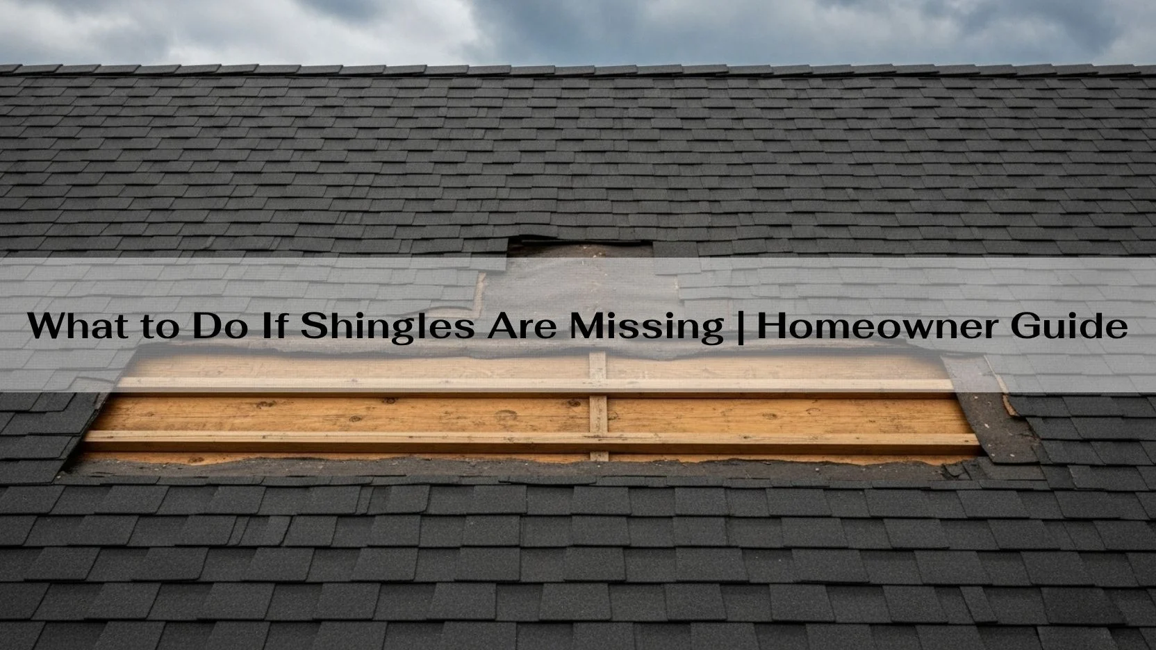 What to Do If Shingles Are Missing Homeowner Guide-min What to Do If Shingles Are Missing