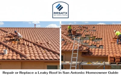 Repair or Replace a Leaky Roof in San Antonio: Homeowner Guide