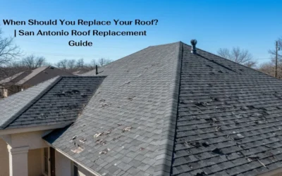When Should You Replace Your Roof? | San Antonio Roof Replacement Guide