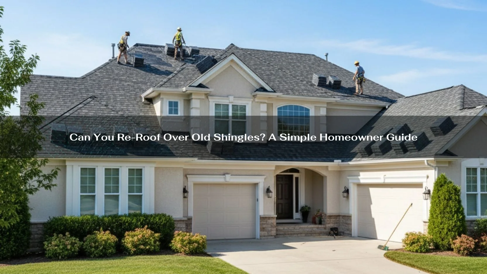 Can You Re-Roof Over Old Shingles A Simple Homeowner Guide-min Can You Re-Roof Over Old Shingles