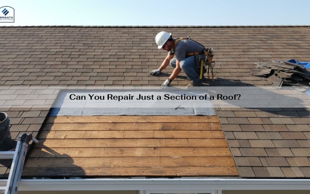 Can You Repair Just a Section of a Roof?