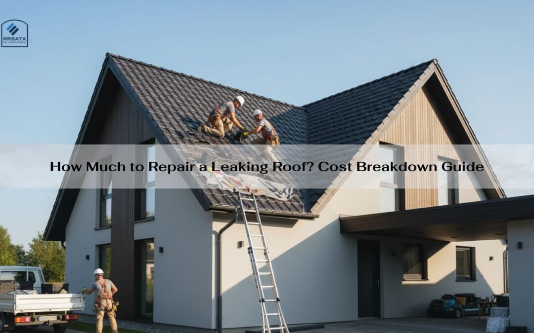 How Much to Repair a Leaking Roof? Cost Breakdown Guide