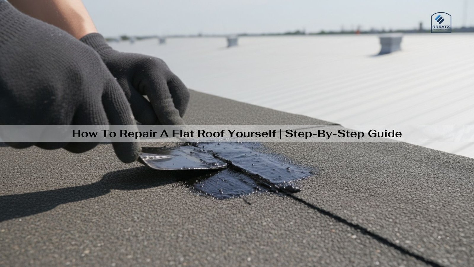 How To Repair A Flat Roof Yourself
