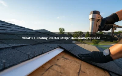 What’s a Roofing Starter Strip? Homeowner’s Guide