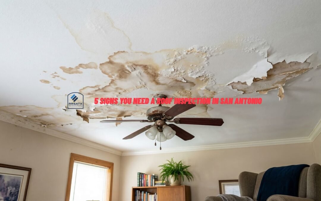 5 Signs You Need A Roof Inspection In San Antonio
