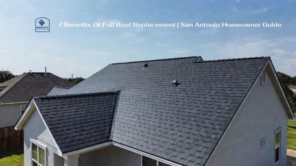 7 Benefits of Full Roof Replacement