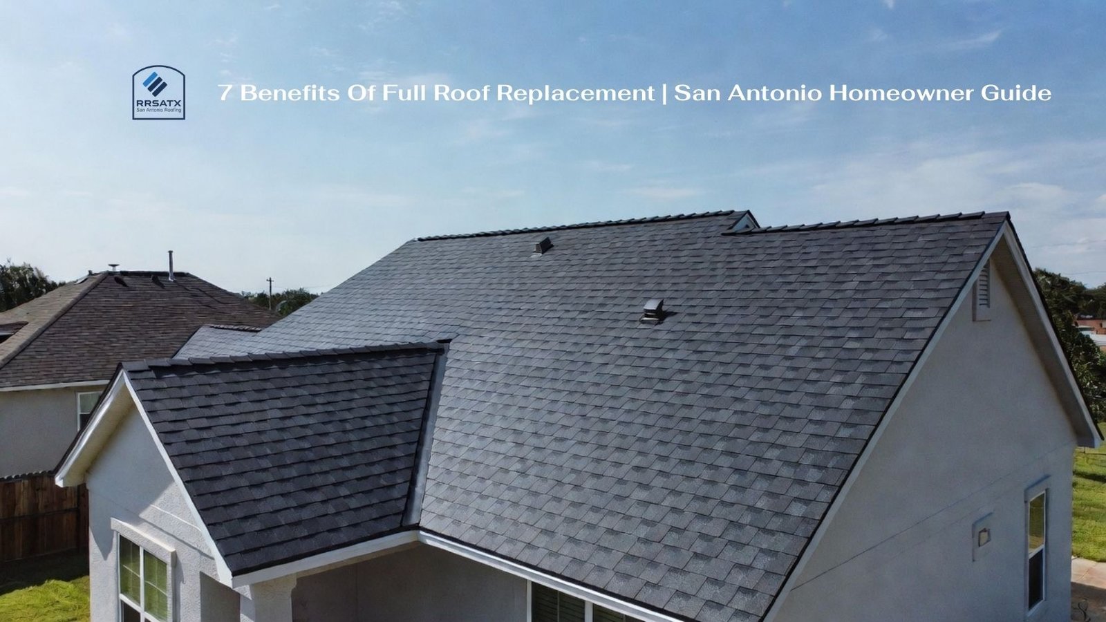 7 Benefits Of Full Roof Replacement San Antonio Homeowner Guide 7 Benefits of Full Roof Replacement