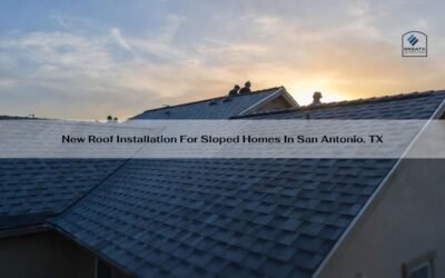 New Roof Installation For Sloped Homes In San Antonio, TX