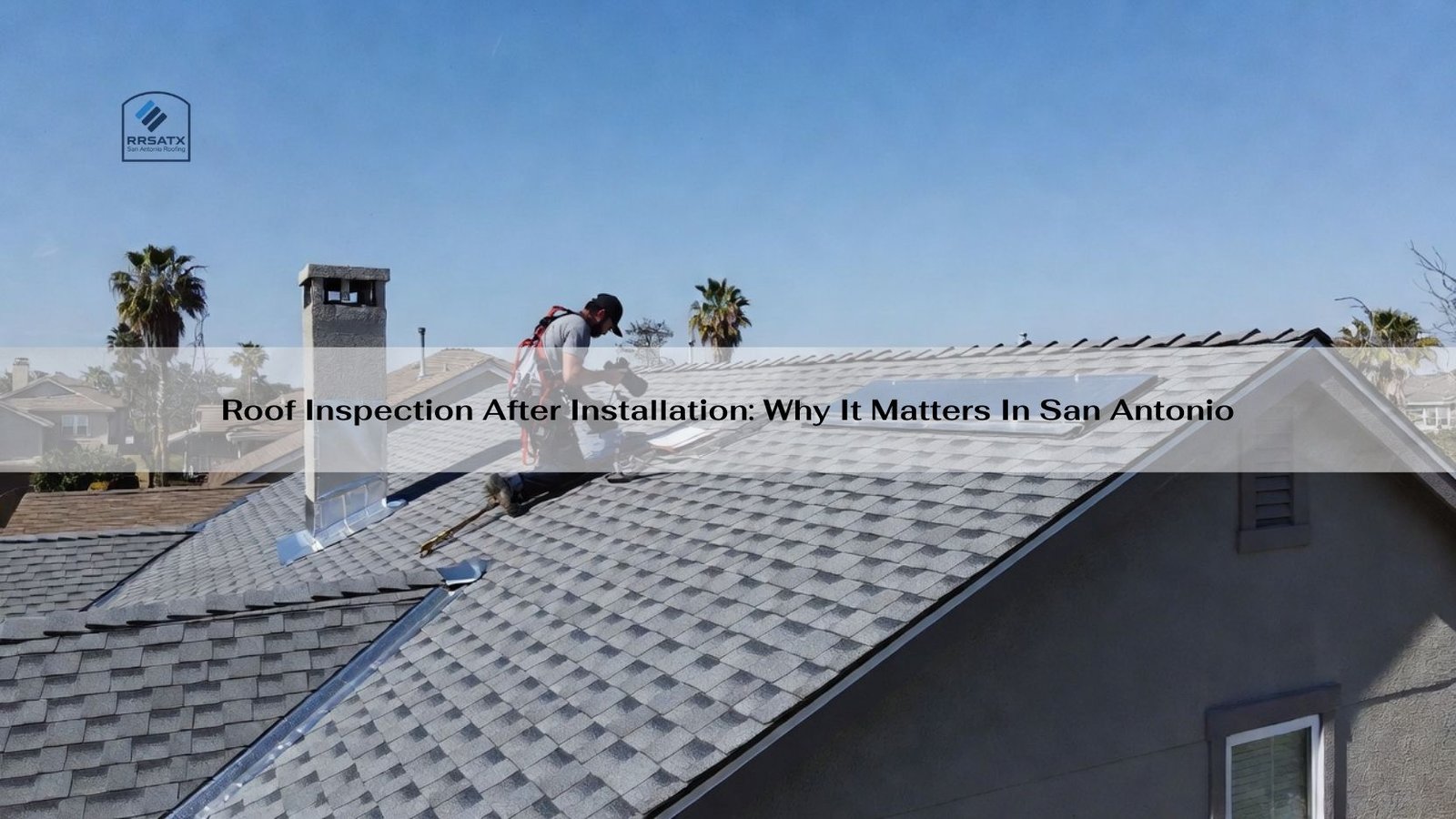 Roof Inspection After Installation