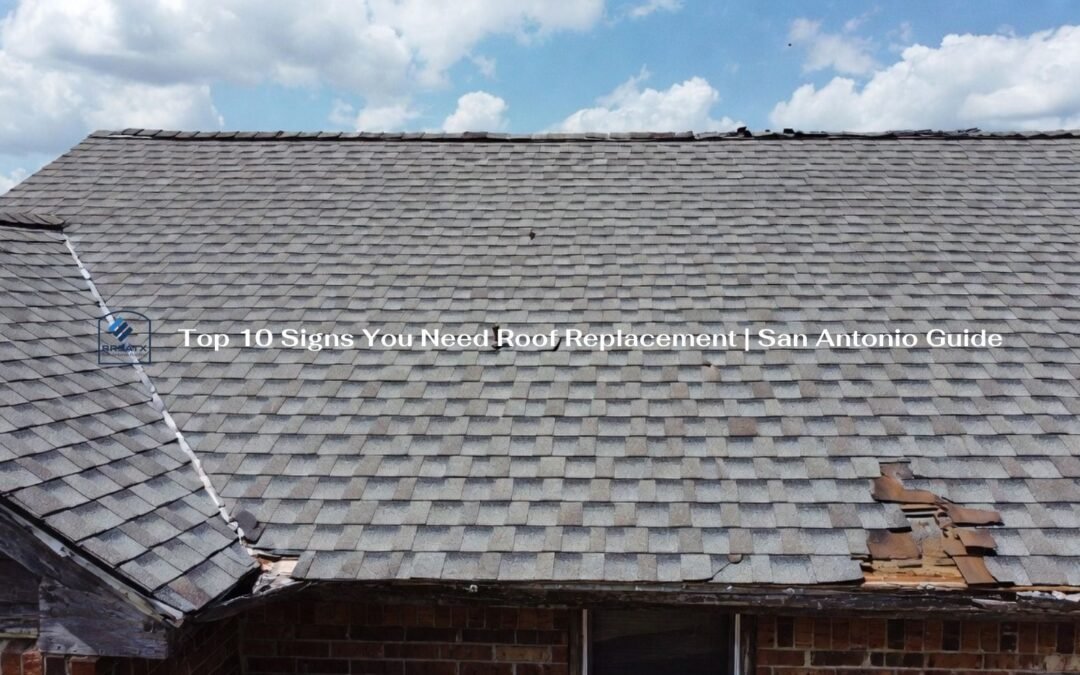 Top 10 Signs You Need Roof Replacement | San Antonio Guide
