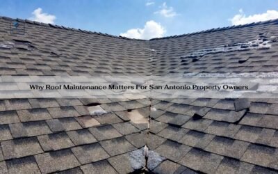 Why Roof Maintenance Matters For San Antonio Property Owners