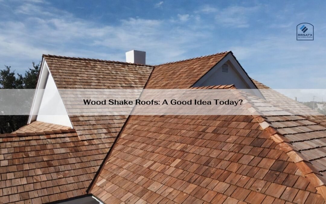 Wood Shake Roofs: A Good Idea Today?