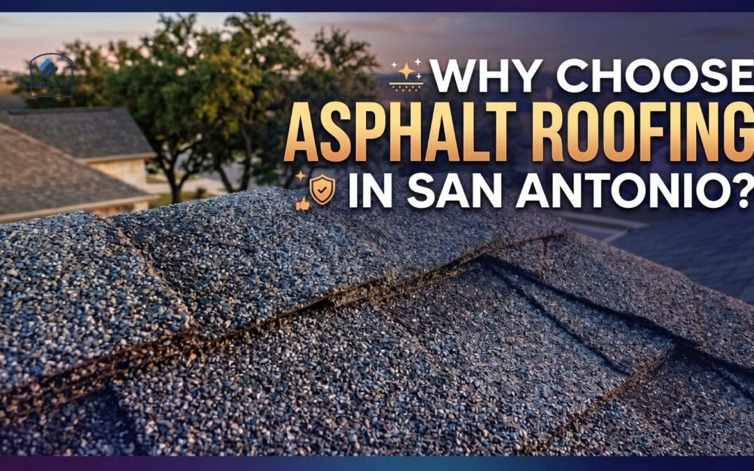 Why Choose Asphalt Roofing In San Antonio?