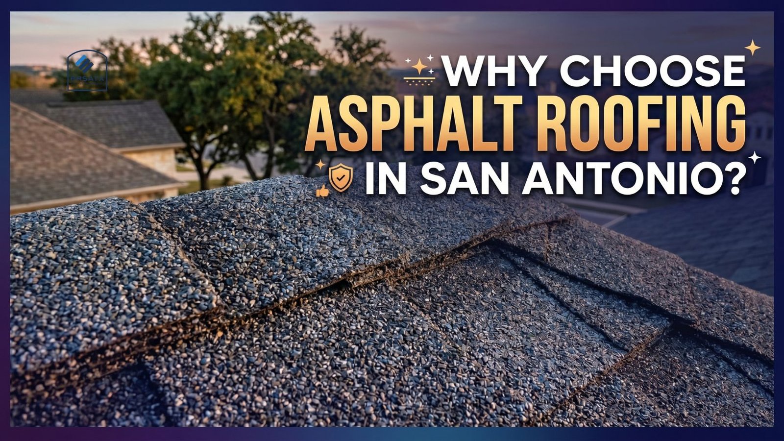 Why Choose Asphalt Roofing in San Antonio