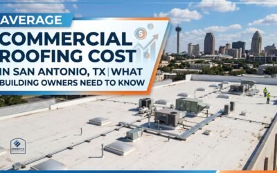 Average Commercial Roofing Cost In San Antonio, TX | What Building Owners Need To Know
