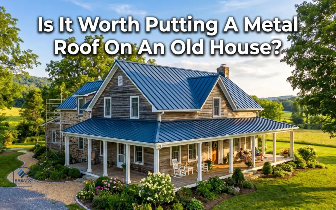 Is It Worth Putting A Metal Roof On An Old House?