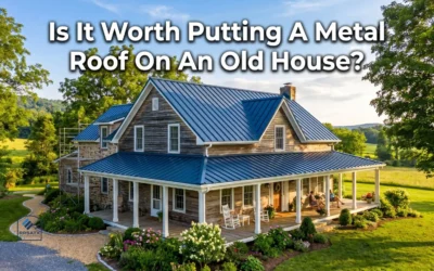 Is It Worth Putting A Metal Roof On An Old House?
