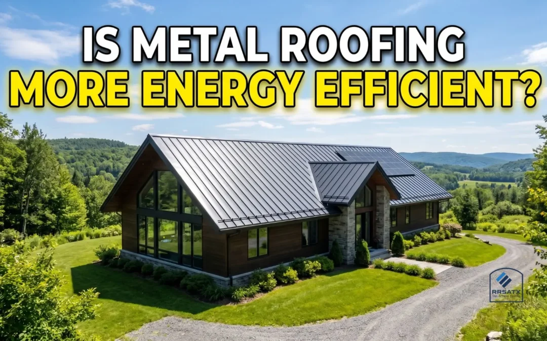 Is Metal Roofing More Energy Efficient?