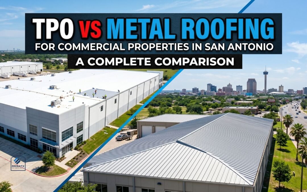 TPO VS Metal Roofing For Commercial Properties In San Antonio: A Complete Comparison